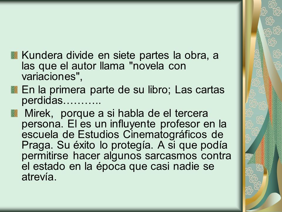 Kundera divide en siete partes la obra, a las que el autor llama novela con variaciones ,