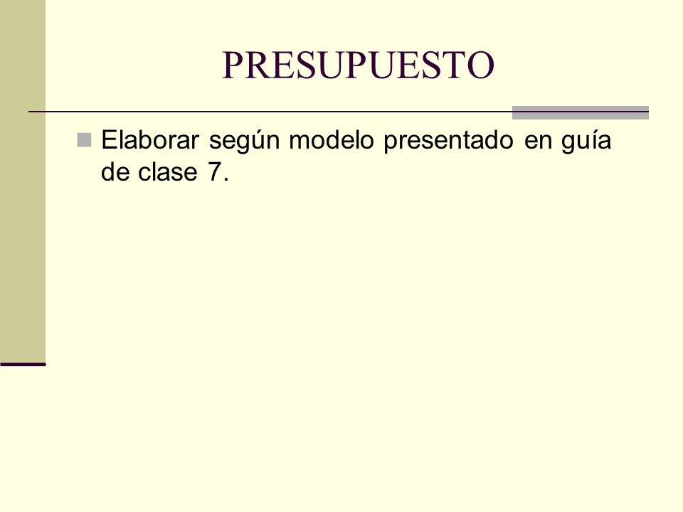 PRESUPUESTO Elaborar según modelo presentado en guía de clase 7.