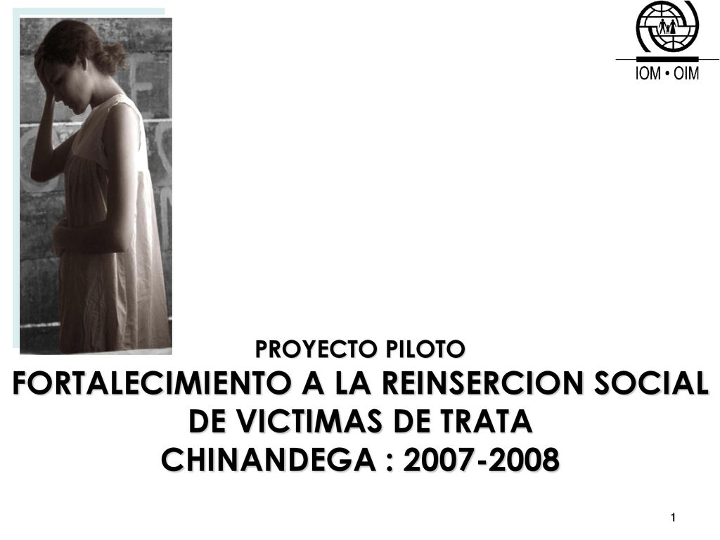 PROYECTO PILOTO FORTALECIMIENTO A LA REINSERCION SOCIAL DE VICTIMAS DE TRATA CHINANDEGA :