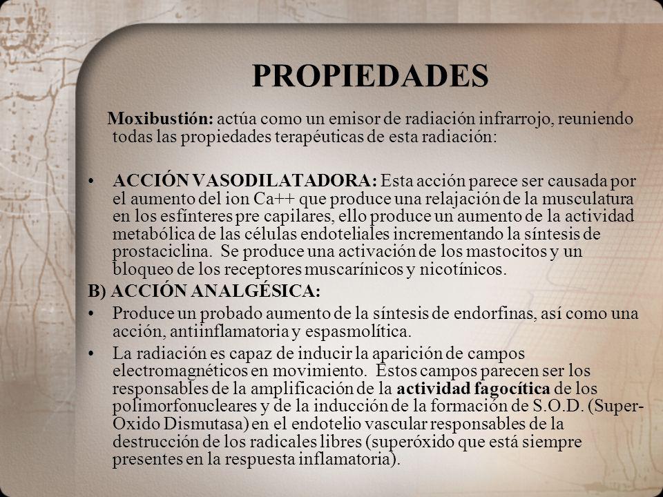 PROPIEDADES Moxibustión: actúa como un emisor de radiación infrarrojo, reuniendo todas las propiedades terapéuticas de esta radiación: