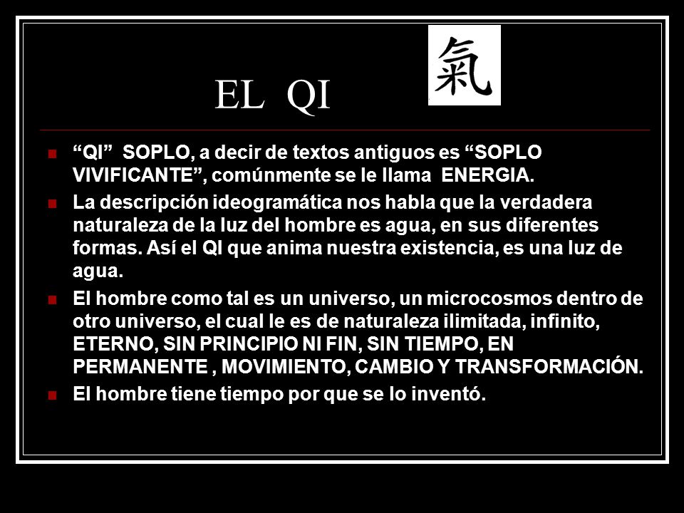 EL QI QI SOPLO, a decir de textos antiguos es SOPLO VIVIFICANTE , comúnmente se le llama ENERGIA.