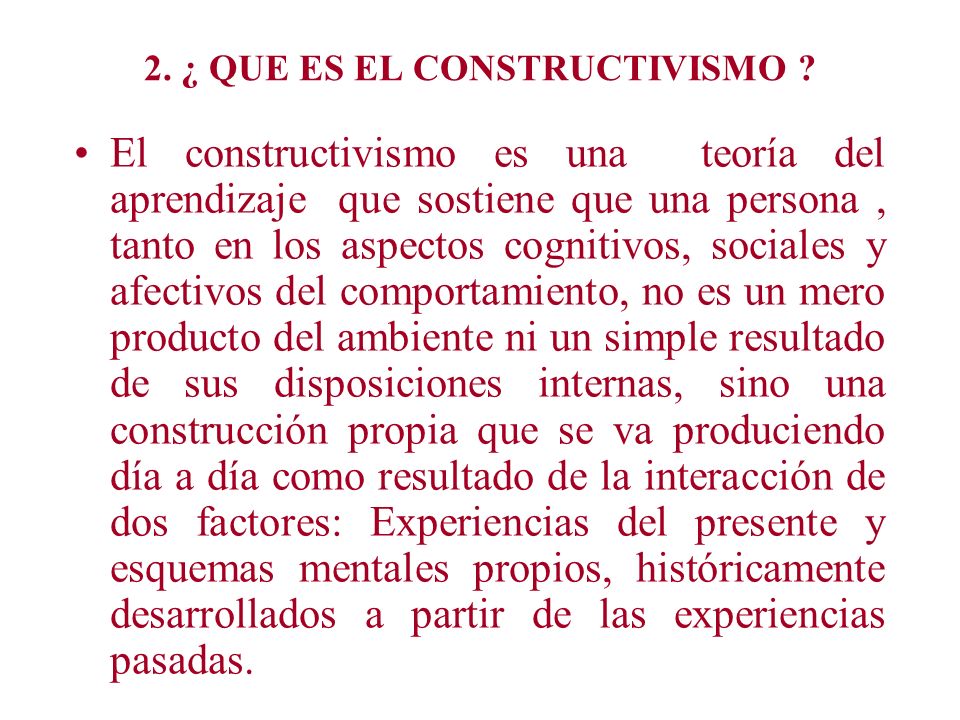2. ¿ QUE ES EL CONSTRUCTIVISMO
