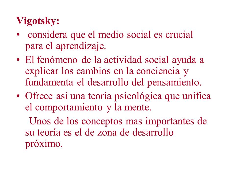 Vigotsky: considera que el medio social es crucial para el aprendizaje.
