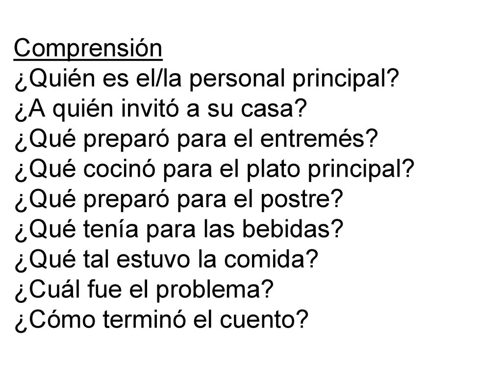 Comprensión ¿Quién es el/la personal principal ¿A quién invitó a su casa ¿Qué preparó para el entremés