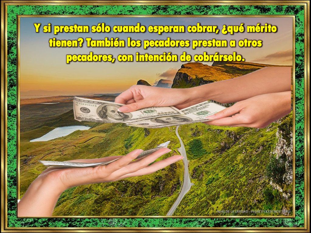 Y si prestan sólo cuando esperan cobrar, ¿qué mérito tienen