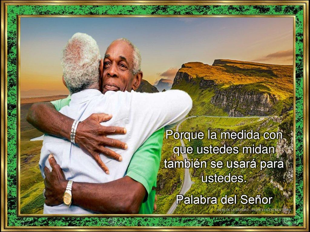 Porque la medida con que ustedes midan también se usará para ustedes.