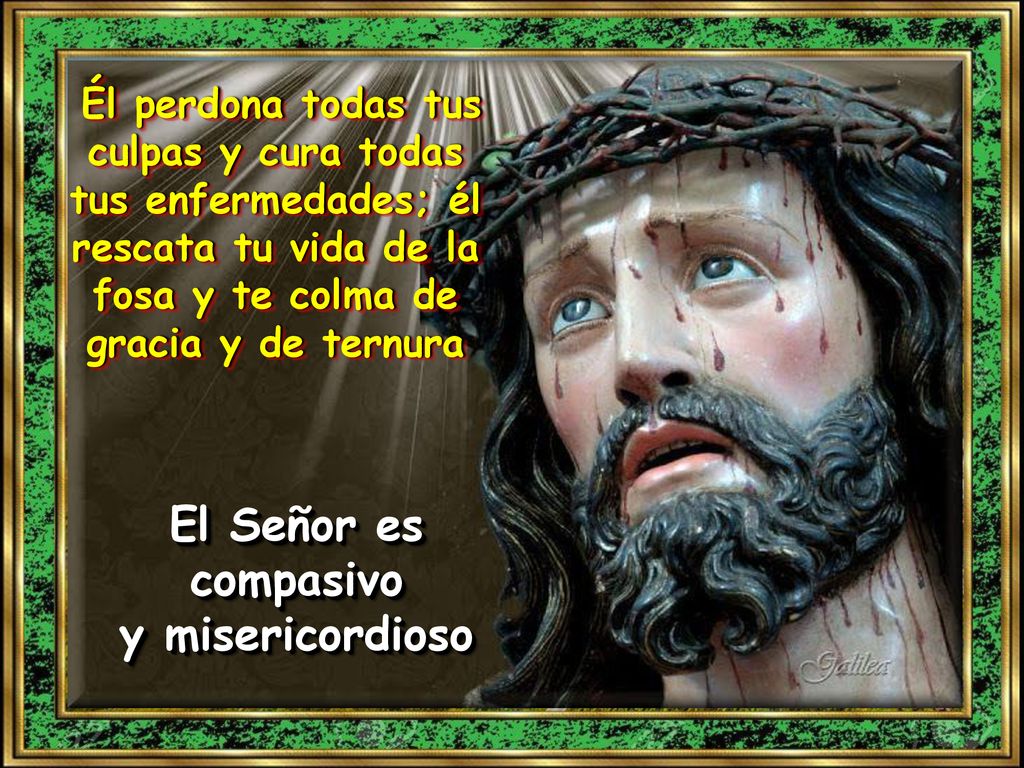 El Señor es compasivo y misericordioso