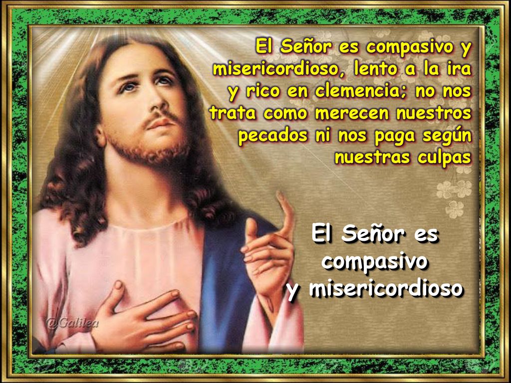 El Señor es compasivo y misericordioso
