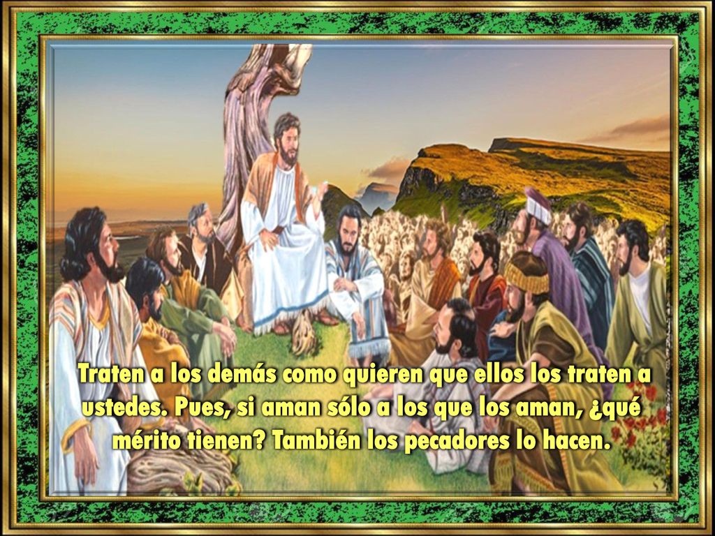 Traten a los demás como quieren que ellos los traten a ustedes