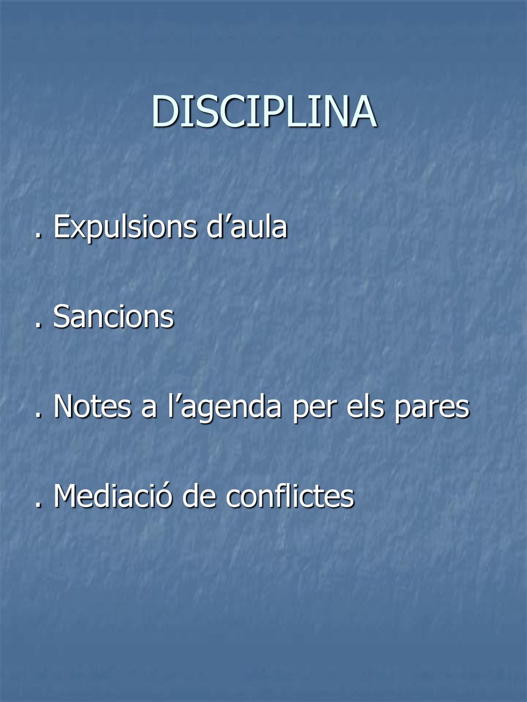 DISCIPLINA . Expulsions d’aula . Sancions . Notes a l’agenda per els pares . Mediació de conflictes