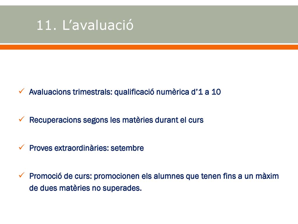 11. L’avaluació Avaluacions trimestrals: qualificació numèrica d’1 a 10. Recuperacions segons les matèries durant el curs.