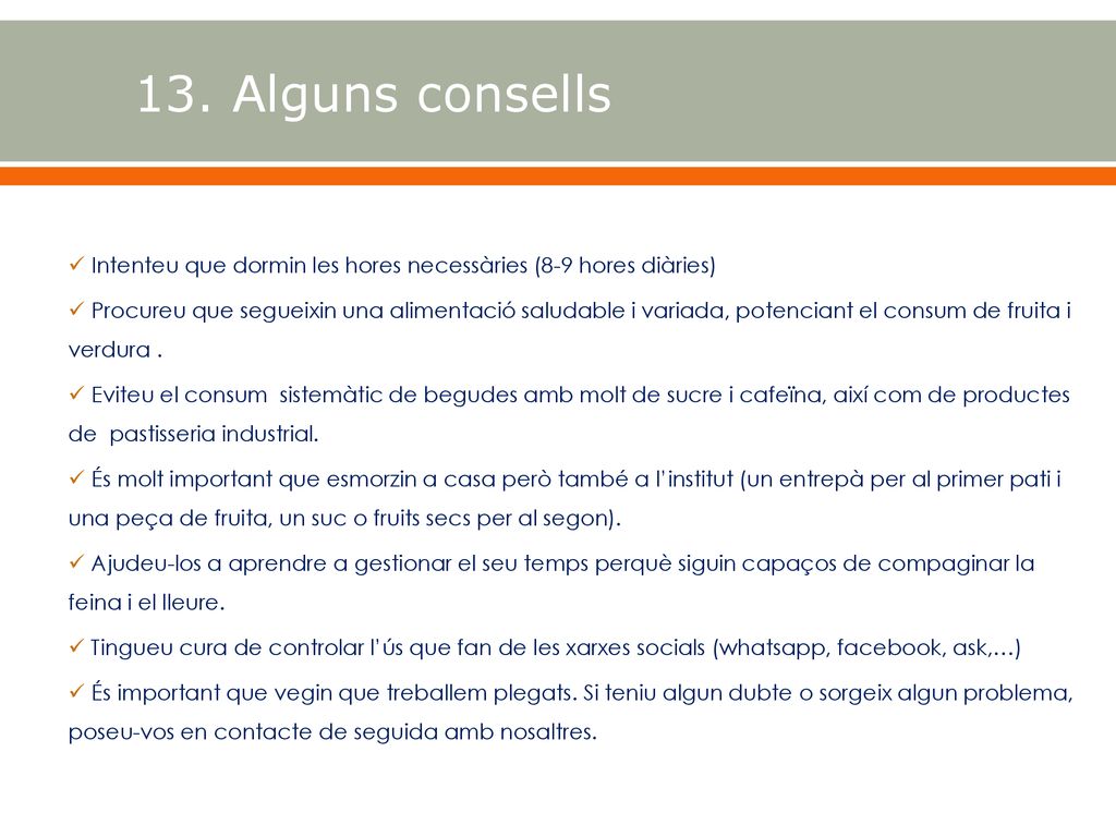 13. Alguns consells Intenteu que dormin les hores necessàries (8-9 hores diàries)
