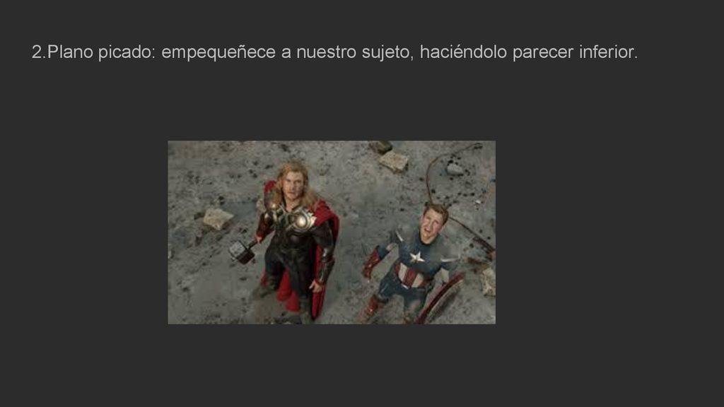 2.Plano picado: empequeñece a nuestro sujeto, haciéndolo parecer inferior.