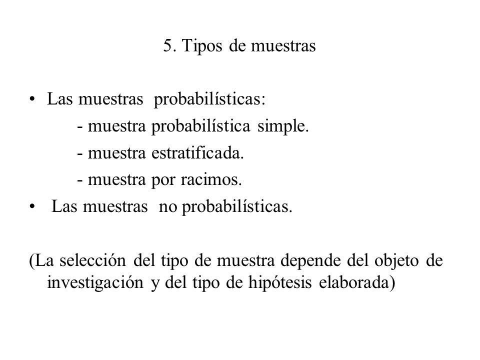 5. Tipos de muestras Las muestras probabilísticas: - muestra probabilística simple. - muestra estratificada.