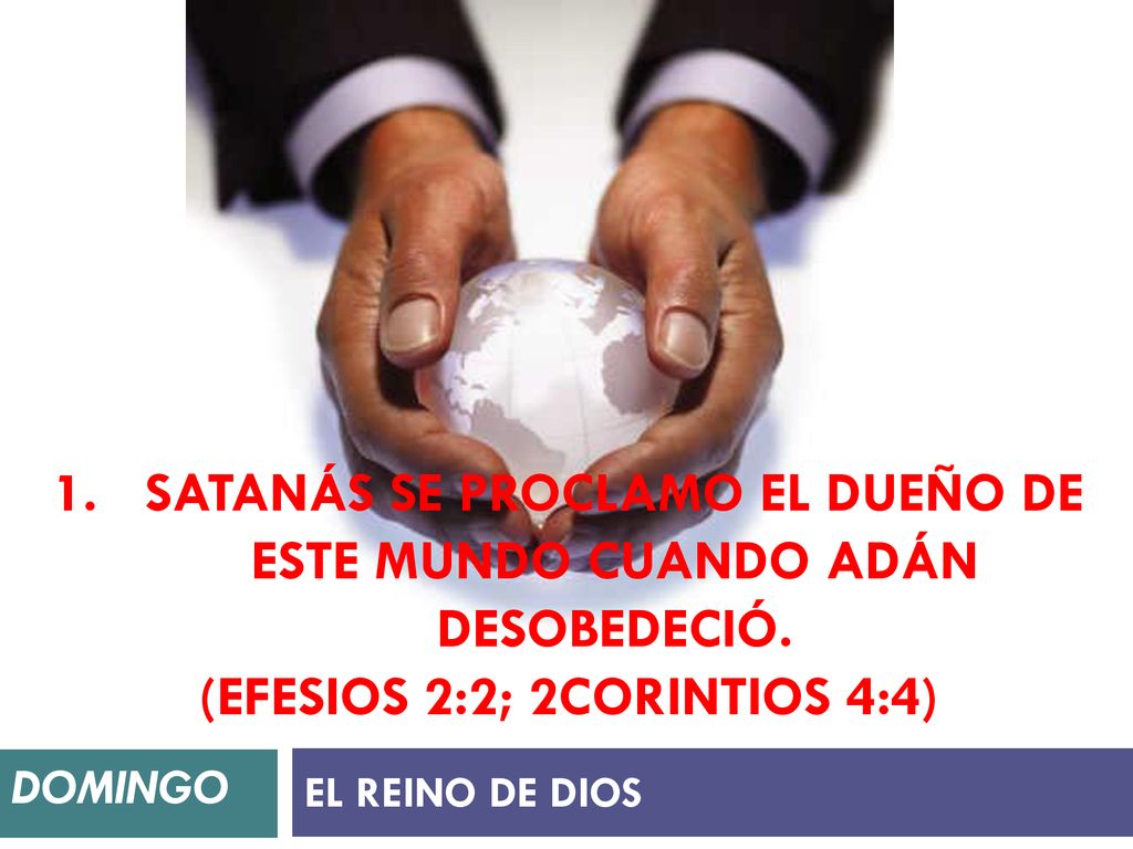 Satanás se proclamo el dueño de este mundo cuando Adán desobedeció.