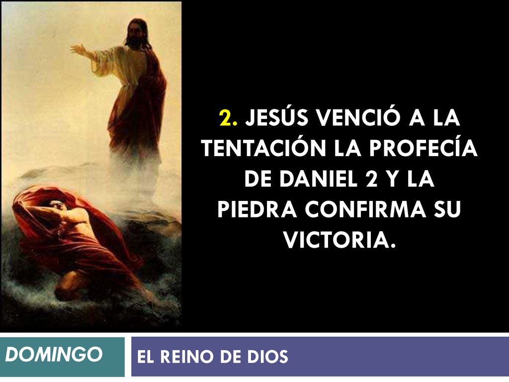 2. Jesús venció a la tentación la profecía de Daniel 2 y la piedra confirma su victoria.