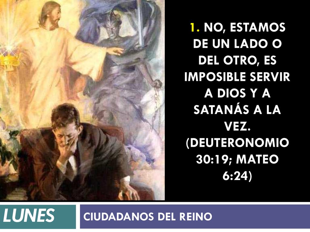 1. No, estamos de un lado o del otro, es imposible servir a Dios y a Satanás a la vez. (Deuteronomio 30:19; Mateo 6:24)