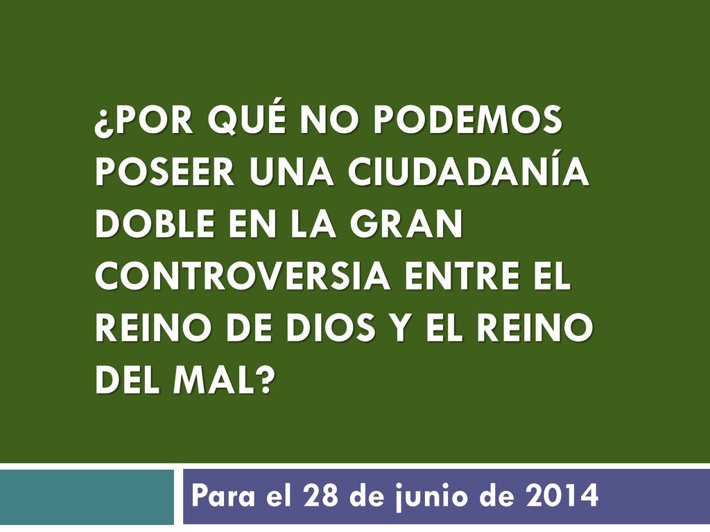 ¿POR QUÉ NO PODEMOS POSEER UNA CIUDADANÍA DOBLE EN LA GRAN CONTROVERSIA ENTRE EL REINO DE DIOS Y EL REINO DEL MAL