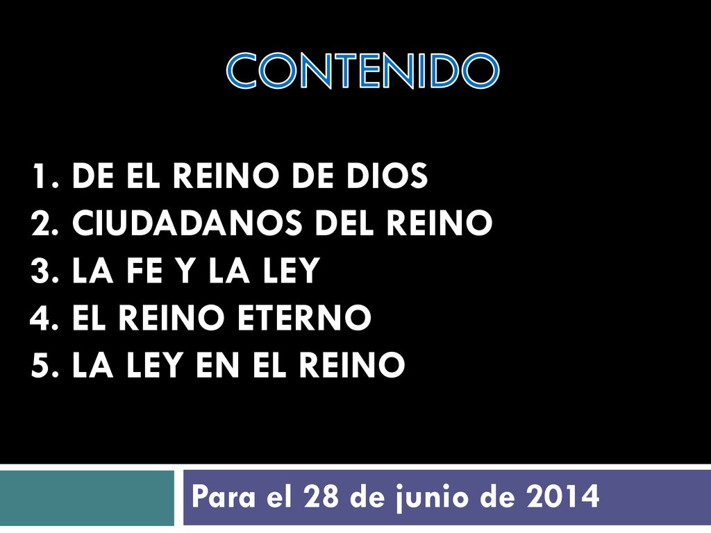 CONTENIDO 1. DE EL REINO DE DIOS 2. CIUDADANOS DEL REINO 3. LA FE Y LA LEY 4. EL REINO ETERNO 5. LA LEY EN EL REINO.