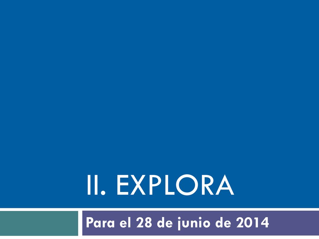 iI. explora Para el 28 de junio de 2014