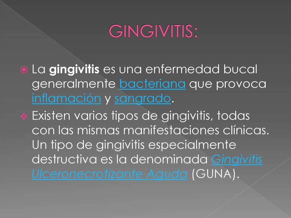 GINGIVITIS: La gingivitis es una enfermedad bucal generalmente bacteriana que provoca inflamación y sangrado.