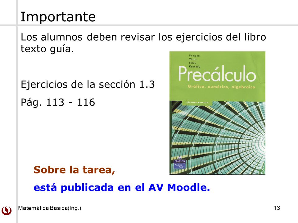 Importante Los alumnos deben revisar los ejercicios del libro texto guía. Ejercicios de la sección 1.3.