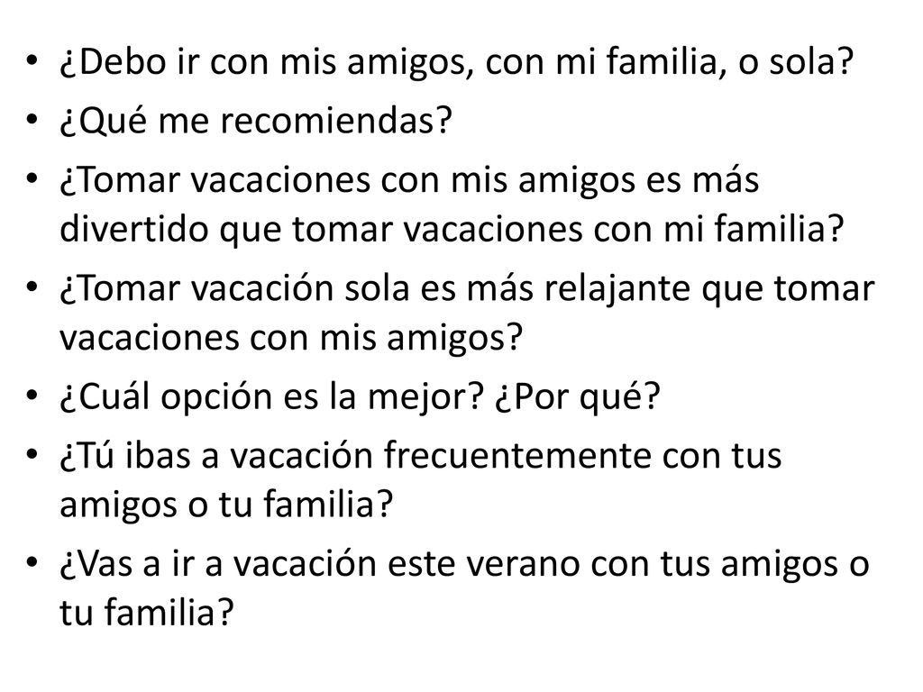 ¿Debo ir con mis amigos, con mi familia, o sola