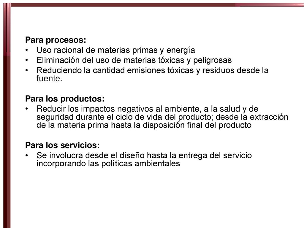 Para procesos: Uso racional de materias primas y energía. Eliminación del uso de materias tóxicas y peligrosas.