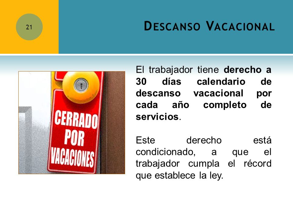 Descanso Vacacional El trabajador tiene derecho a 30 días calendario de descanso vacacional por cada año completo de servicios.