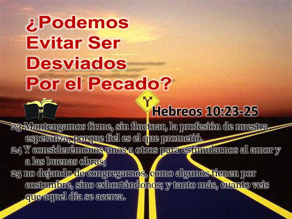 ¿Podemos Evitar Ser Desviados Por el Pecado Hebreos 10:23-25