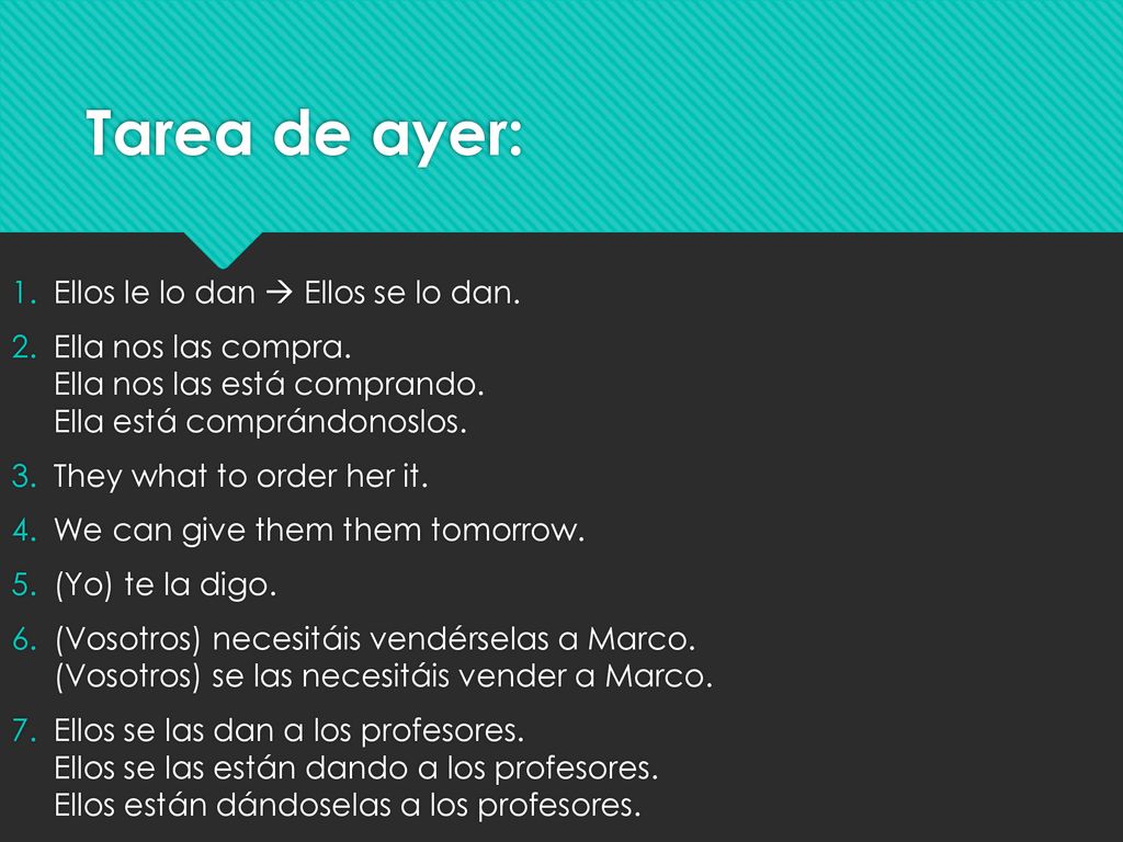 Tarea de ayer: Ellos le lo dan  Ellos se lo dan.