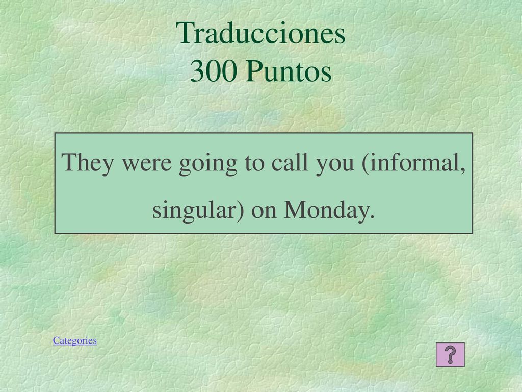 They were going to call you (informal, singular) on Monday.