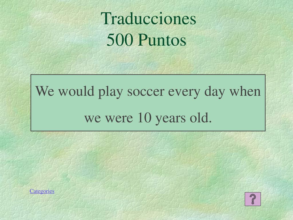 We would play soccer every day when we were 10 years old.