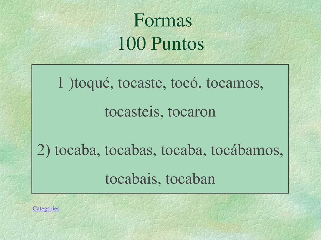 Formas 100 Puntos 1 )toqué, tocaste, tocó, tocamos, tocasteis, tocaron