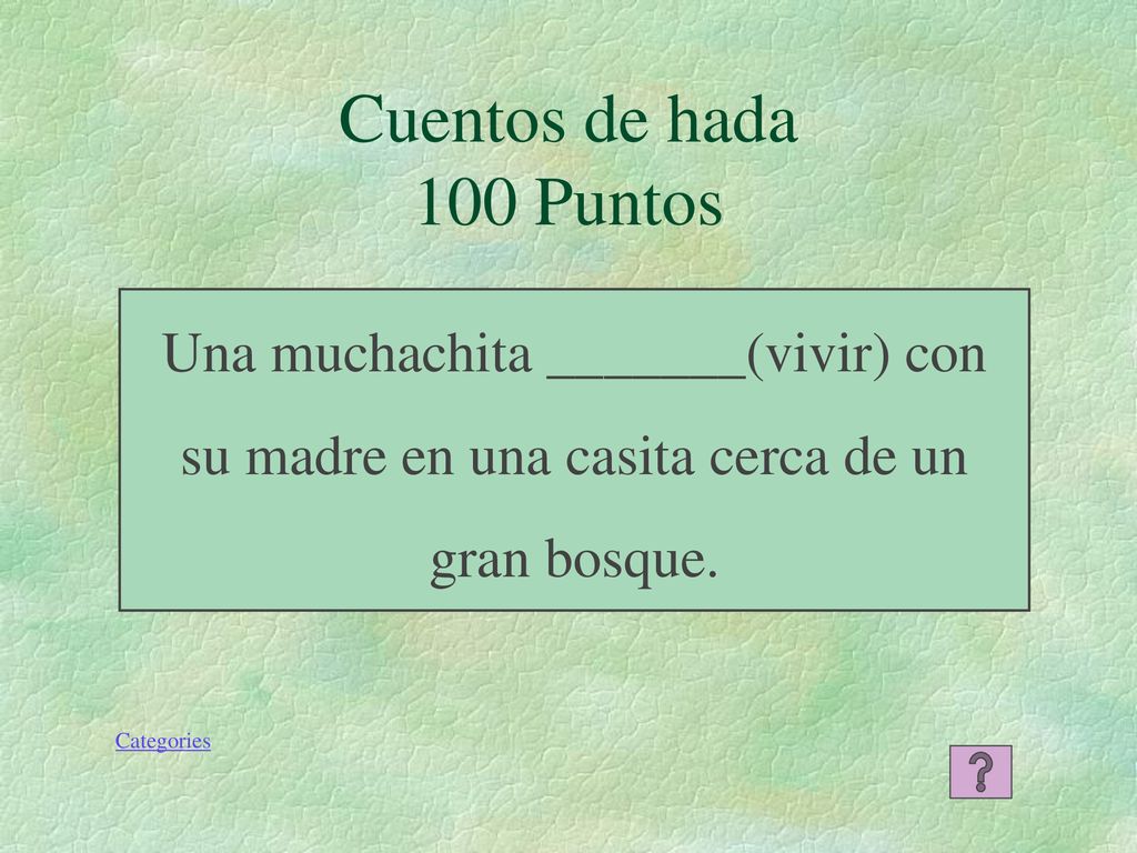 Cuentos de hada 100 Puntos Una muchachita _______(vivir) con su madre en una casita cerca de un gran bosque.
