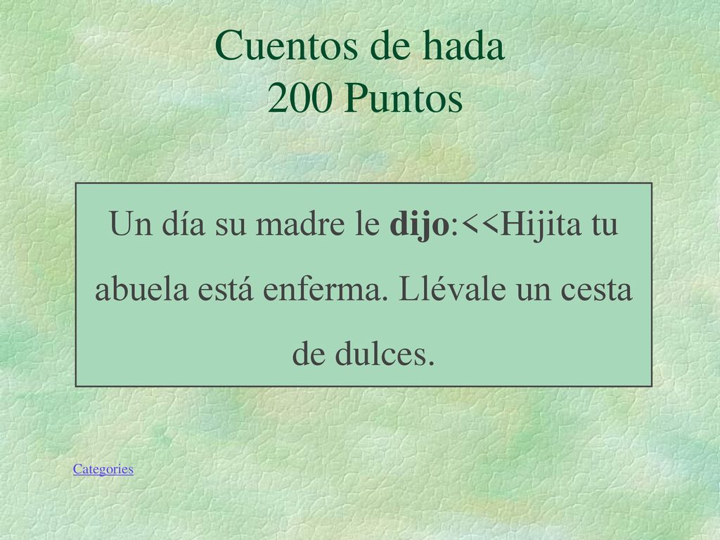 Cuentos de hada 200 Puntos Un día su madre le dijo:<<Hijita tu abuela está enferma. Llévale un cesta de dulces.
