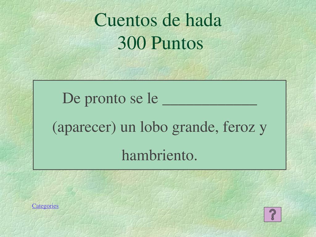 Cuentos de hada 300 Puntos De pronto se le ____________ (aparecer) un lobo grande, feroz y hambriento.