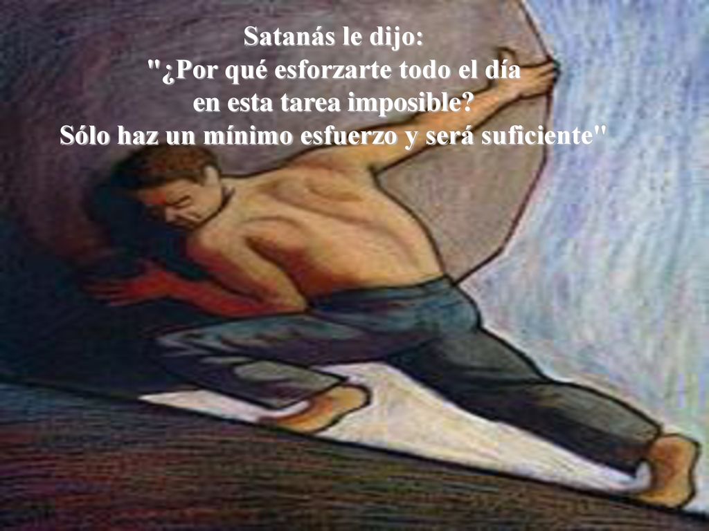 ¿Por qué esforzarte todo el día en esta tarea imposible