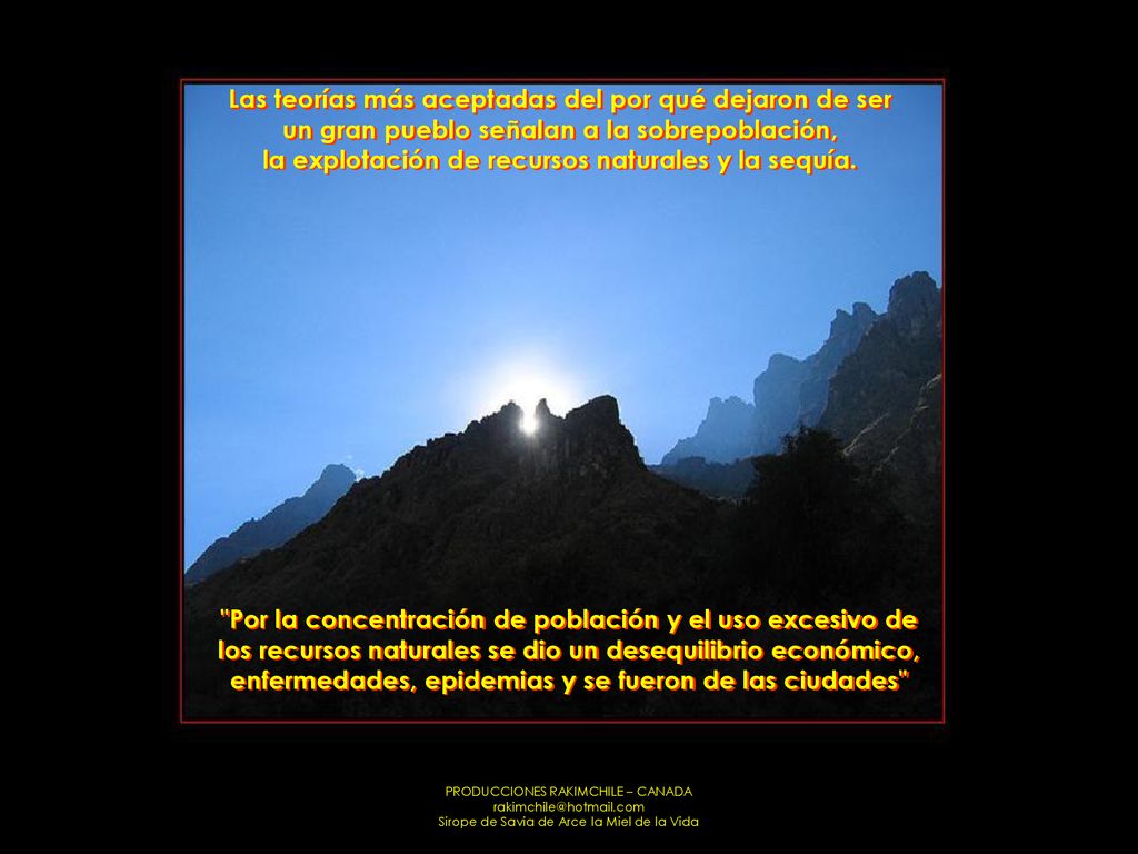 Las teorías más aceptadas del por qué dejaron de ser un gran pueblo señalan a la sobrepoblación, la explotación de recursos naturales y la sequía.