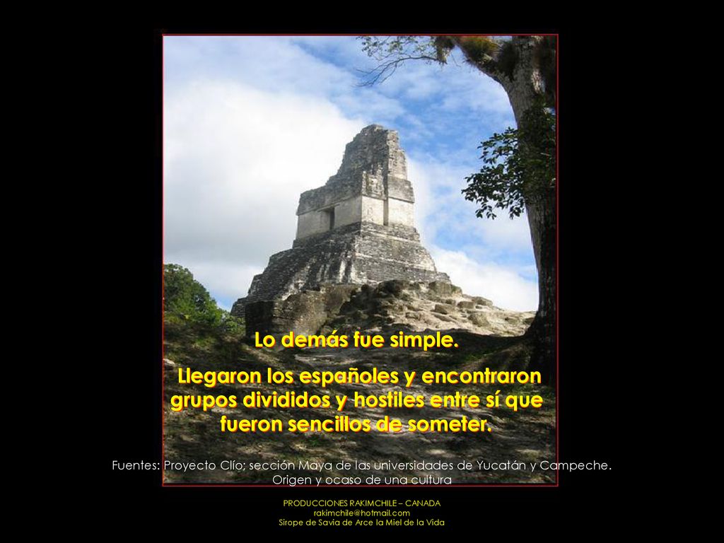 Lo demás fue simple. Llegaron los españoles y encontraron grupos divididos y hostiles entre sí que fueron sencillos de someter.
