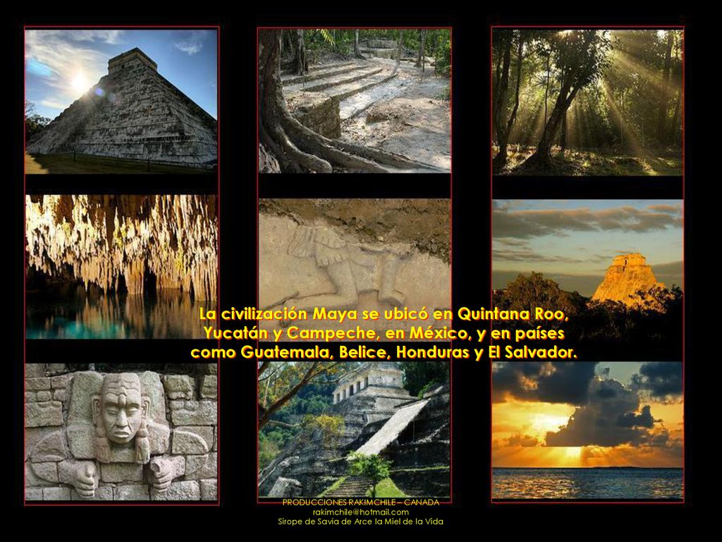 La civilización Maya se ubicó en Quintana Roo, Yucatán y Campeche, en México, y en países como Guatemala, Belice, Honduras y El Salvador.