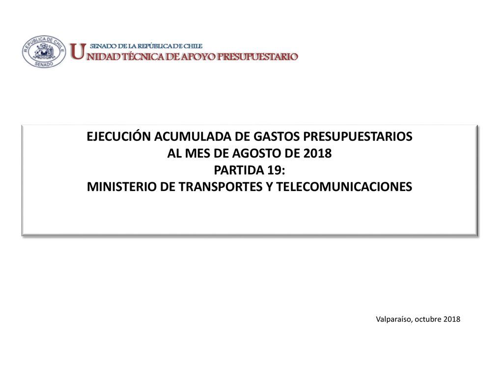 EJECUCIÓN ACUMULADA DE GASTOS PRESUPUESTARIOS AL MES DE AGOSTO DE 2018 PARTIDA 19: MINISTERIO DE TRANSPORTES Y TELECOMUNICACIONES