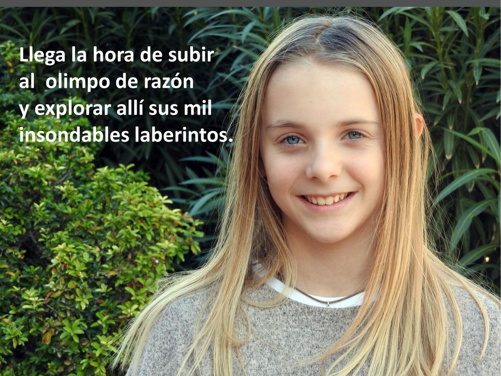 Llega la hora de subir al olimpo de razón y explorar allí sus mil insondables laberintos.