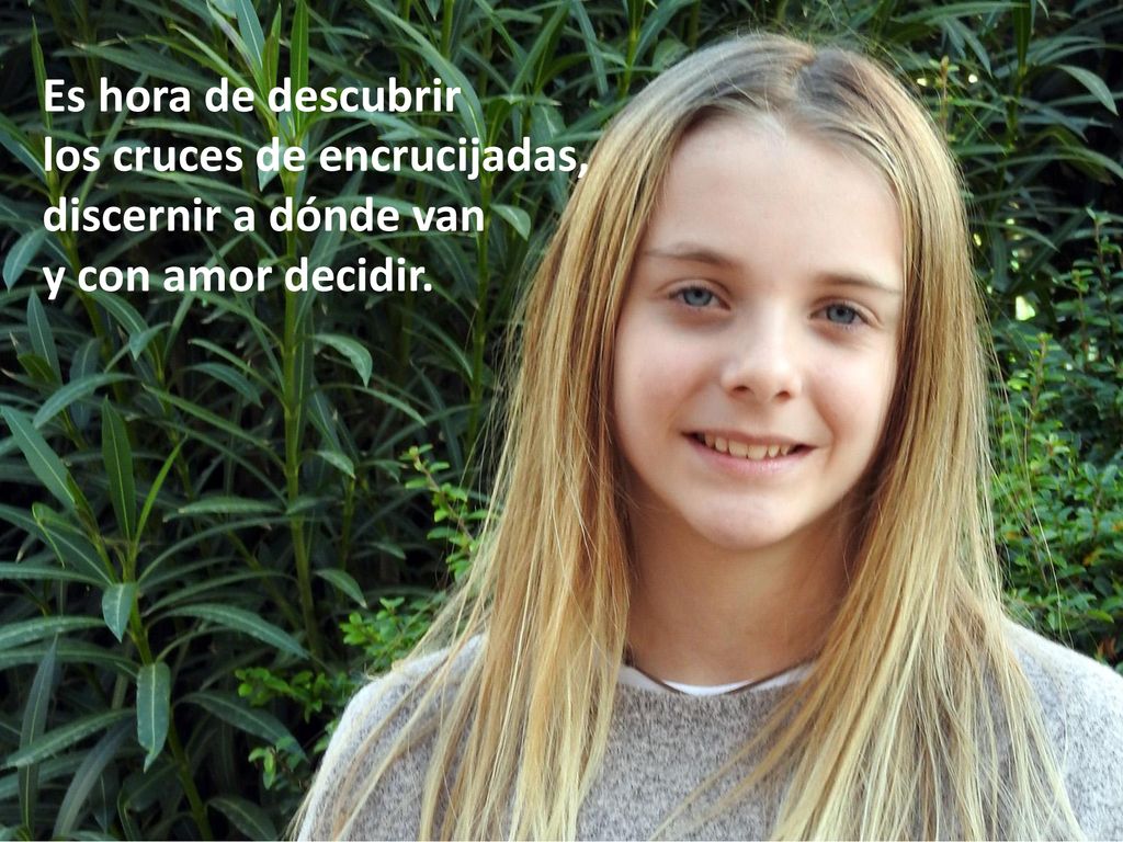 Es hora de descubrir los cruces de encrucijadas, discernir a dónde van y con amor decidir.