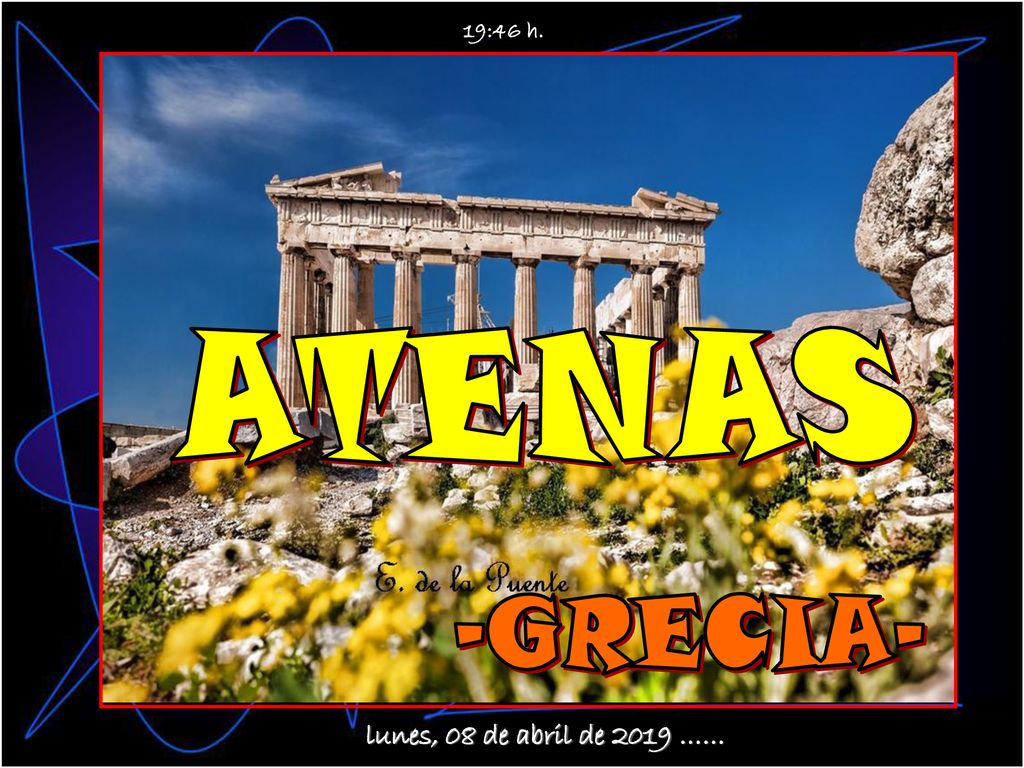 19:46 h. ATENAS -GRECIA- lunes, 08 de abril de 2019 ……