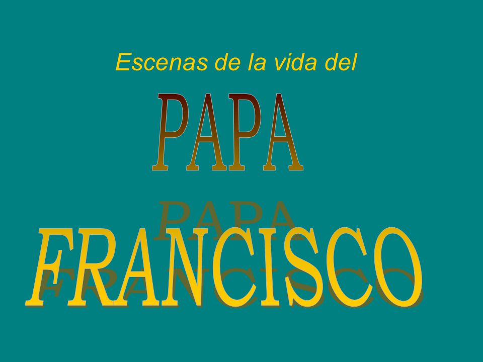Escenas de la vida del PAPA FRANCISCO