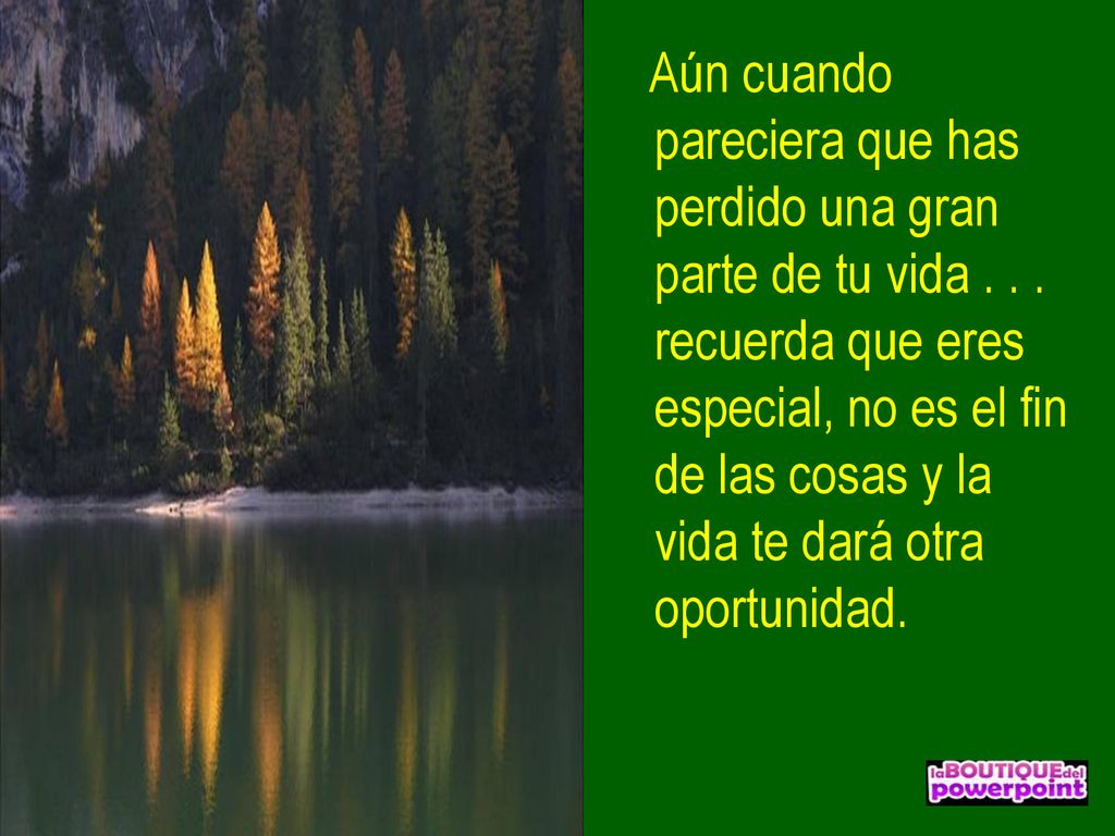 Aún cuando pareciera que has perdido una gran parte de tu vida