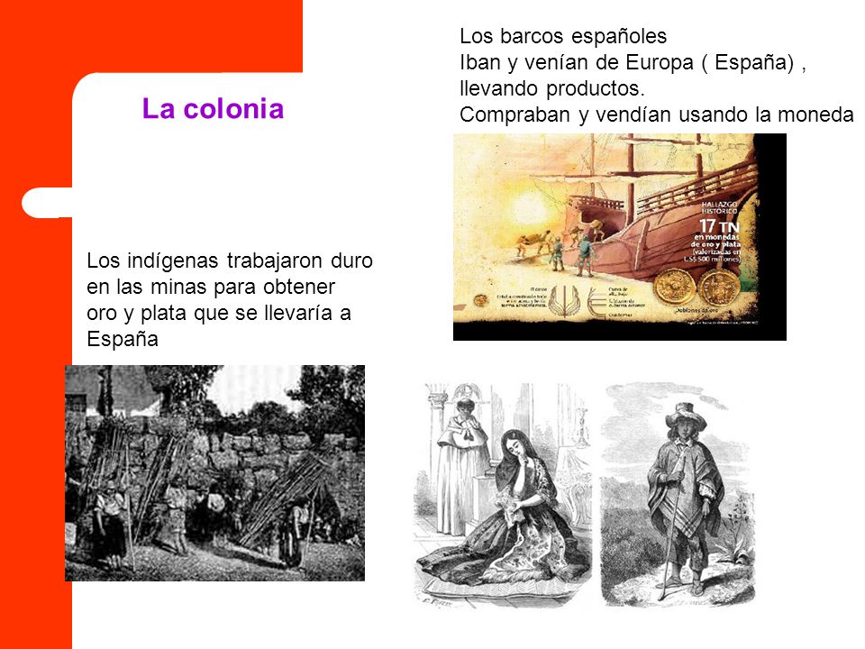 La colonia Los barcos españoles Iban y venían de Europa ( España) ,