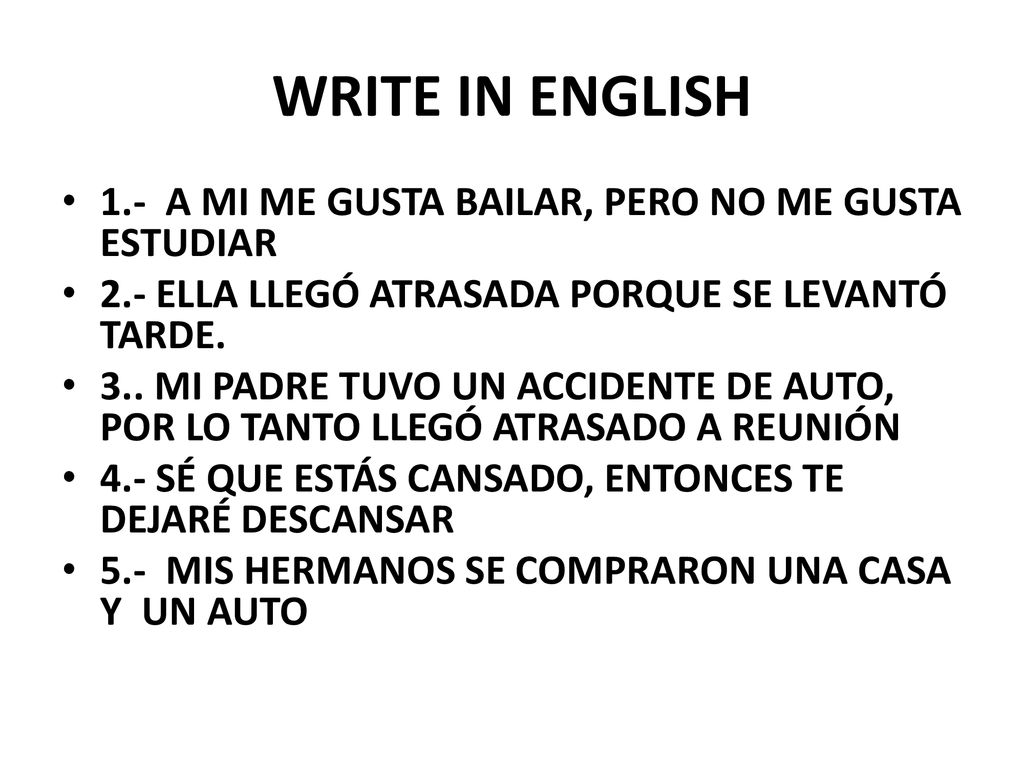 WRITE IN ENGLISH 1.- A MI ME GUSTA BAILAR, PERO NO ME GUSTA ESTUDIAR