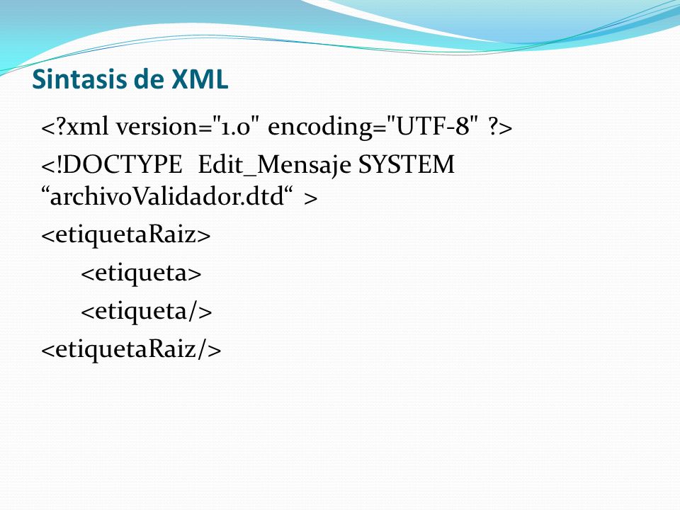 Sintasis de XML < xml version= 1.0 encoding= UTF-8 >